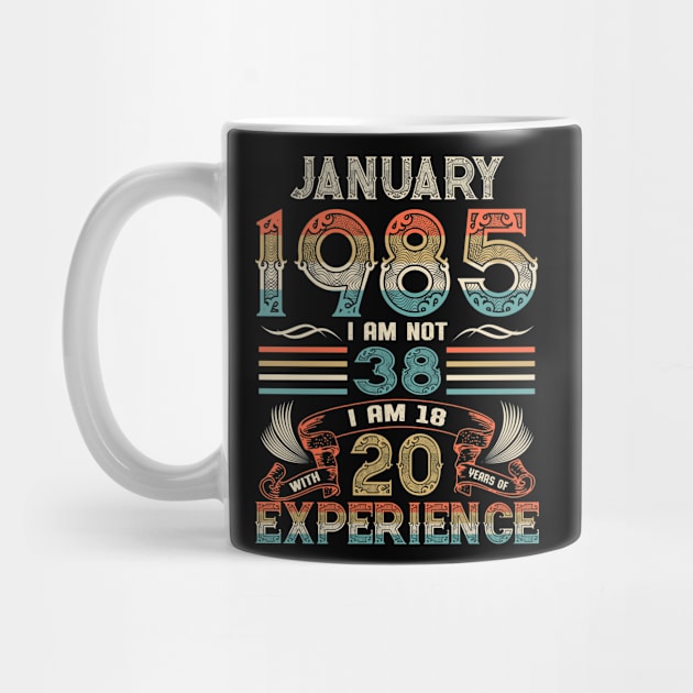 Vintage Birthday January 1985 I'm not 38 I am 18 with 20 Years of Experience by Davito Pinebu 